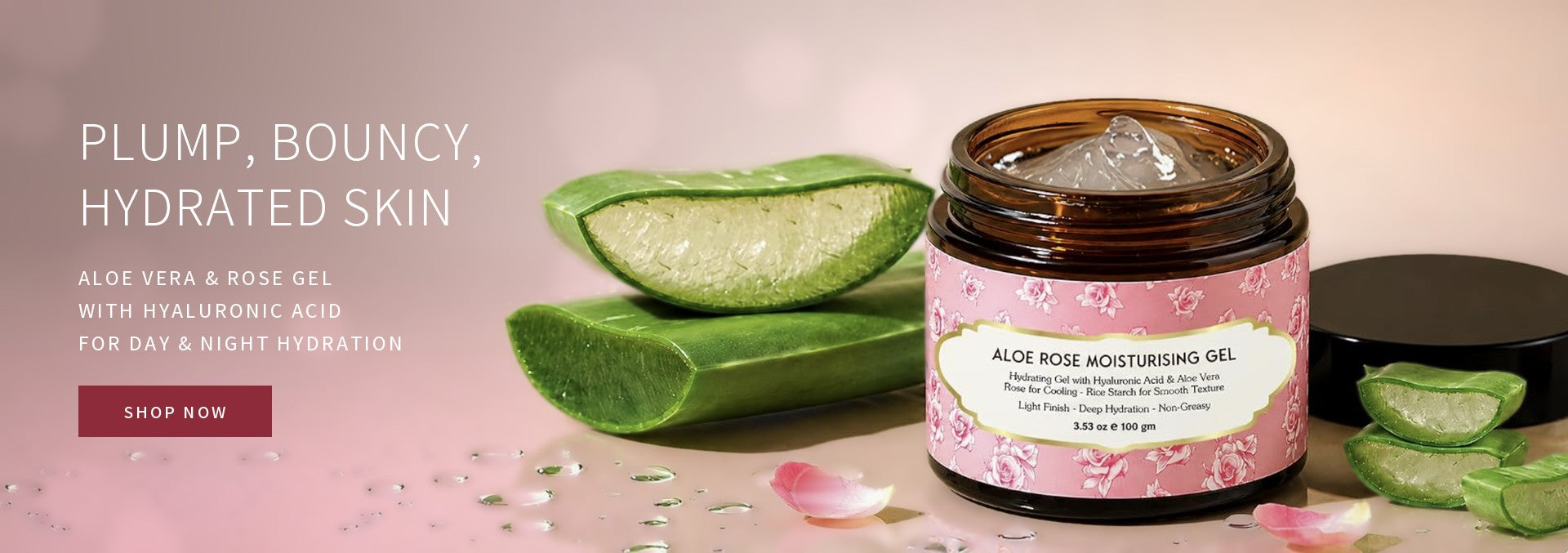 Aloe Vera and Rose Gel for plump, bouncy, hydrated skin